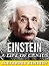 Einstein: A Life of Genius (The True Story of Albert Einstein) (Historical Biographies of Famous People)