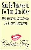 She Is Thankful To The Old Man: Her Innocent Kiss Starts An Erotic Encounter (WRINKLY MEN Book 27)