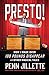 Presto!: How I Made Over 100 Pounds Disappear and Other Magical Tales by Penn Jillette