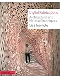 Digital Fabrications: Architectural and Material Techniques (Architecture Briefs) by Lisa Iwamoto