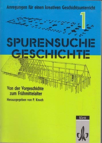 Spurensuche Geschichte 1 Von Der Vorgeschichte Zum Fruhmittelalter Anregungen Fur Einen Kreativen Geschichtsunterricht Lernmaterialien Eck Guiskard Eckhardt Ulrike Isecke Vogelsang Matthias Knoch Peter Amazon Com Books