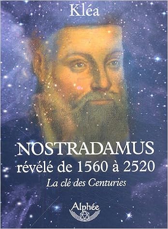 Amazon Fr Nostradamus Revele De 1560 A 2520 La Cle Des Centuries Klea Livres