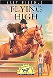 Flying High (Pistole, Katy, Sonrise Farm Series, Bk. 3.) by 