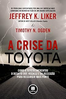Livro A Crise da Toyota: Como a Toyota Enfrentou o Desafio dos Recalls e da Recessão para Ressurgir Mais Forte
