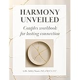 Harmony Unveiled: A Couples Workbook for Lasting Connection