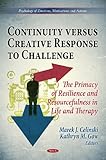 Continuity versus Creative Response to Challenge : The Primacy of Resilence and Resourcefulness in Life and Therapy, , 1612097189