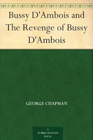 Amazon Com Bussy D Ambois And The Revenge Of Bussy D Ambois Ebook Chapman George Boas Frederick S Frederick Samuel Kindle Store