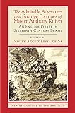 The Admirable Adventures and Strange Fortunes of Master Anthony Knivet: An English Pirate in Sixteenth-Century Brazil (New Approaches to the Americas) by Anthony Knivet, Vivien Lessa de Sá