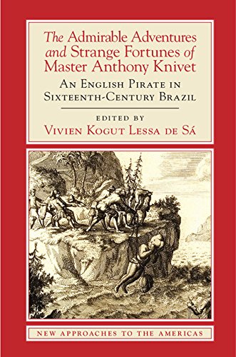 The Admirable Adventures and Strange Fortunes of Master Anthony Knivet: An English Pirate in Sixteenth-Century Brazil (New Approaches to the Americas) by Anthony Knivet