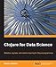 Clojure for Data Science by 