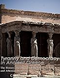Tyranny and Democracy in Ancient Greece: The History and Legacy of the Greek Tyrants and Athenian De by Charles River Editors