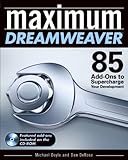 Maximum Dreamweaver: 85 Add-Ons to Supercharge Your Development by 