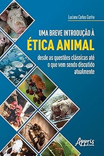 Livro Uma Breve Introdução à Ética Animal: Desde as Questões Clássicas até o Que Vem Sendo Discutido Atualmente