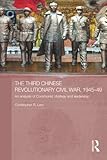 The Third Chinese Revolutionary Civil War, 1945-49: An Analysis of Communist Strategy and Leadership (Asian States and Empires)