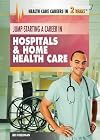 Jump-Starting a Career in Hospitals & Home Health Care (Health Care Careers in 2 Years) by Jeri Freedman (2014-01-01)