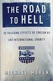 Book cover for The Road to Hell: The Ravaging Effects of Foreign Aid and International Charity