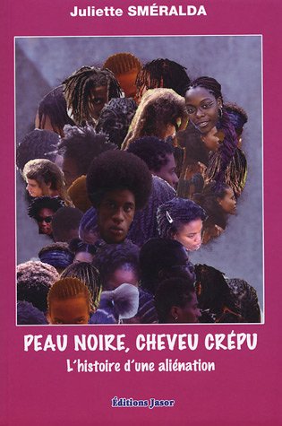 Peau noire, cheveu crépu : L'histoire d'une aliénation by Juliette Sméralda (Paperback)