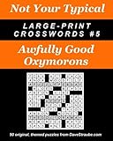 Not Your Typical Large-Print Crosswords #5 - Awfully Good Oxymorons by Dave Straube