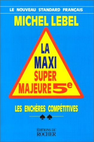 La Maxi Super Majeure 5e. Les Enchères compétitives (BRIDGE ET JEUX) by Michel Lebel