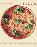 Pizza: From Its Italian Origins to the Modern Table by 