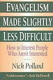 Evangelism Made Slightly Less Difficult: How to Interest People Who Aren't Interested