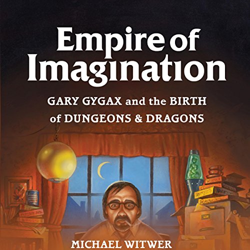 Empire of Imagination: Gary Gygax and the Birth of Dungeons & Dragons