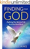 Finding Your God: Exploring Your Spiritual Life In A Fast Paced World