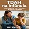 Livro TDAH na Infância: Como Apoiar seu Filho com Carinho e Disciplina (Descubra o Poder por Trás do TDAH)