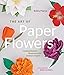 The Art of Paper Flowers: Creating Realistic Blossoms from Ordinary Papers