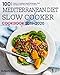 Mediterranean Diet Slow Cooker Cookbook 2019-2020: 100 Easy to Prepare Mediterranean Diet Recipes For Your Slow Cooker