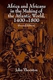 Africa and Africans in the Making of the Atlantic World, 1400-1800 (Studies in Comparative World History)