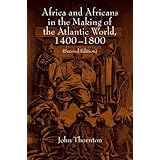Africa and Africans in the Making of the Atlantic World, 1400-1800 (Studies in Comparative World History)