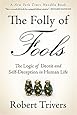 The Folly of Fools: The Logic of Deceit and Self-Deception in Human Life