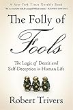 The Folly of Fools: The Logic of Deceit and Self-Deception in Human Life