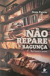 Livro Não repare a bagunça : em verso e prosa