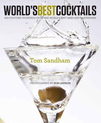 World S Best Cocktails 500 Couture Cocktails From The World S Best Bars And Bartenders Amazon Co Uk Sandham Tom 9781906417789 Books