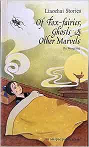 Of Fox-fairies, Ghosts & Other Marvels (Liaozhai Stories): Pu Songling