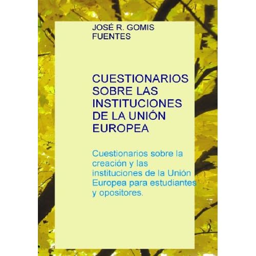 Cuestionarios sobre las Instituciones de la Unión Europea Cuestionarios sobre las Instituciones de la Unión Europea
