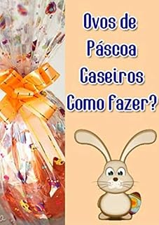Livro OVOS DA PÁSCOA CASEIRA COMO FAZER!: AS MELHORES RECEITAS DE OVO DA PÁSCOA