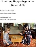 Joseki Basics and in Context (Amazing Happenings on the Go Board Book 3)