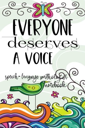 [Read] Everyone Deserves A Voice Speech Language Pathologist Notebook: Speech Therapist Gifts - SLP Gift Fo [T.X.T]