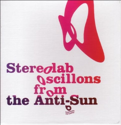 Stereolab - Oscillons From The Anti Sun - Zortam Music