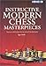 Instructive Modern Chess Masterpieces by 