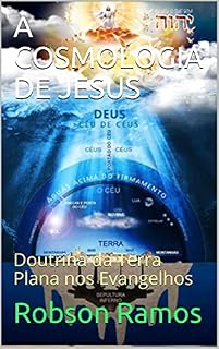 Livro A COSMOLOGIA DE JESUS: Doutrina da Terra Plana nos Evangelhos