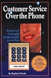 Customer Service over the Phone : Techniques and Technology for Handling Customers over the Phone, Coscia, Stephen, 1578200202