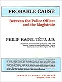 Probable Cause : Between the Police Officer and the Magistrate, Tetu, Philip R., 0398059713