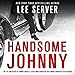 Handsome Johnny: The Life and Death of Johnny Rosselli: Gentleman Gangster, Hollywood Producer, CIA by 