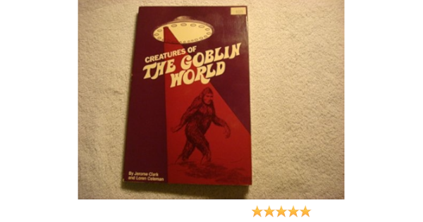 Creatures Of The Goblin World Jerome Clark Loren Coleman Amazon Com Books