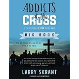 Addicts at the Cross: A Christian 9 Step Program