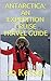 ANTARCTICA: AN EXPEDITION CRUISE TRAVEL GUIDE: A Personal Account of Sailing to the Seventh Continent by Jo Kessel